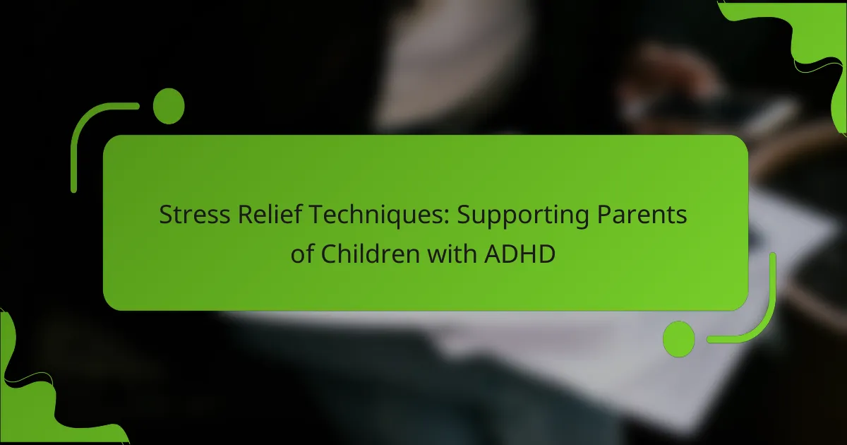 Stressinlievitystekniikat: Tuen antaminen ADHD-lasten vanhemmille