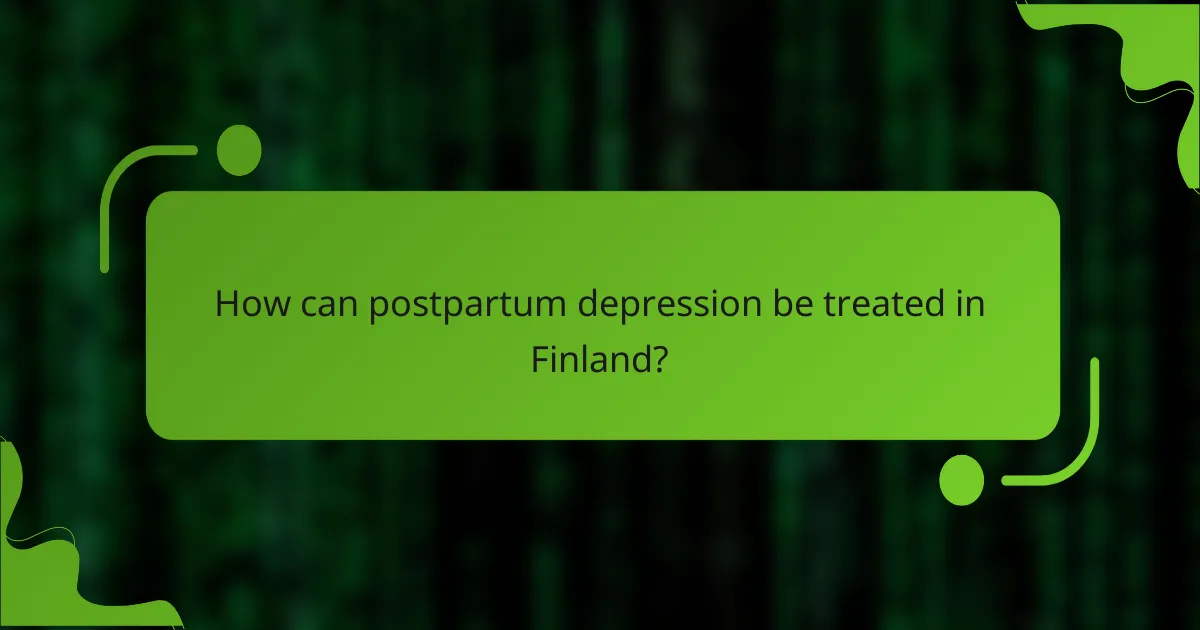 How can postpartum depression be treated in Finland?