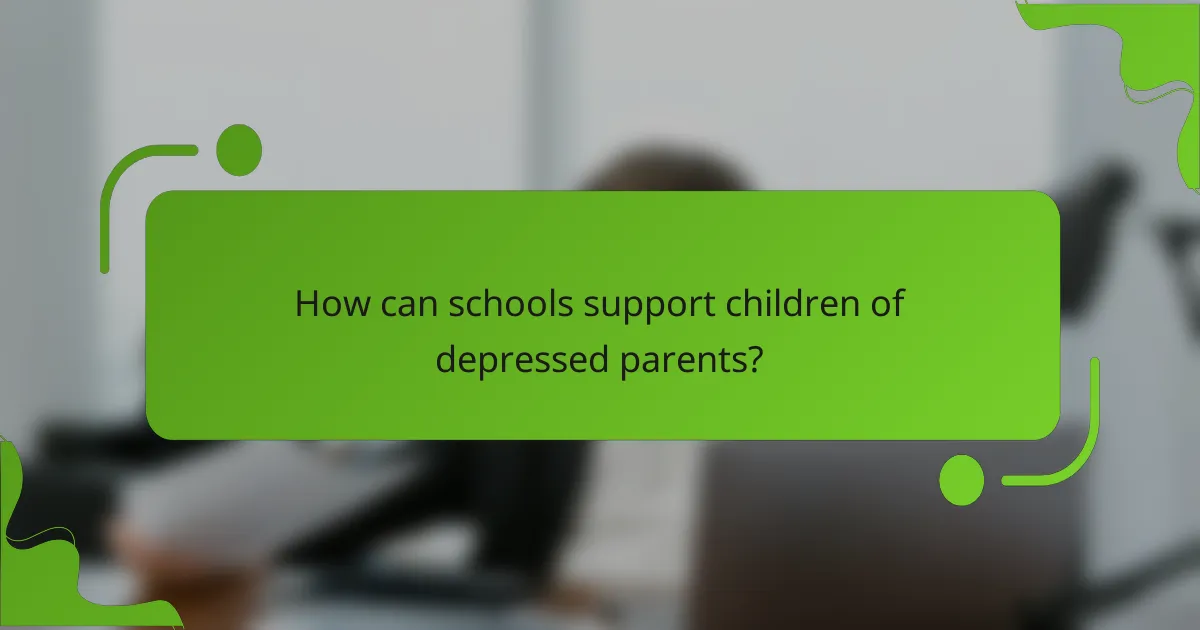 How can schools support children of depressed parents?