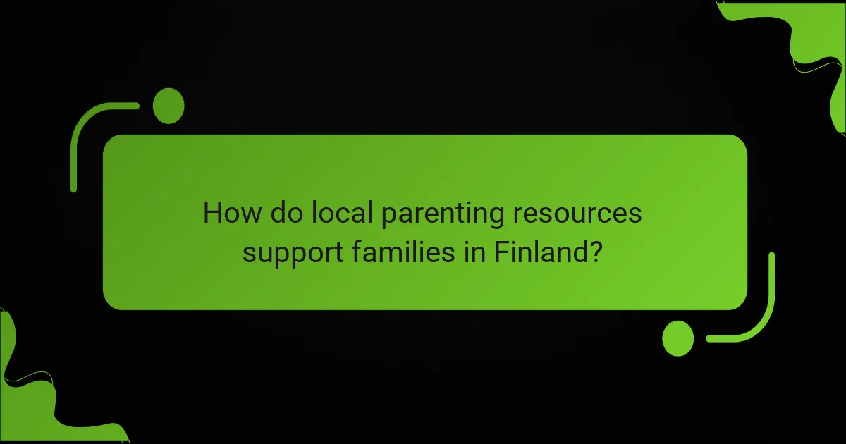 How do local parenting resources support families in Finland?