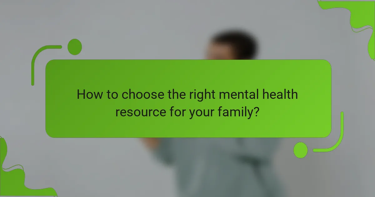 How to choose the right mental health resource for your family?