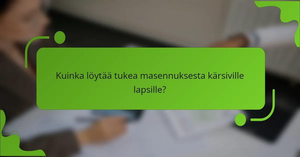 Kuinka löytää tukea masennuksesta kärsiville lapsille?