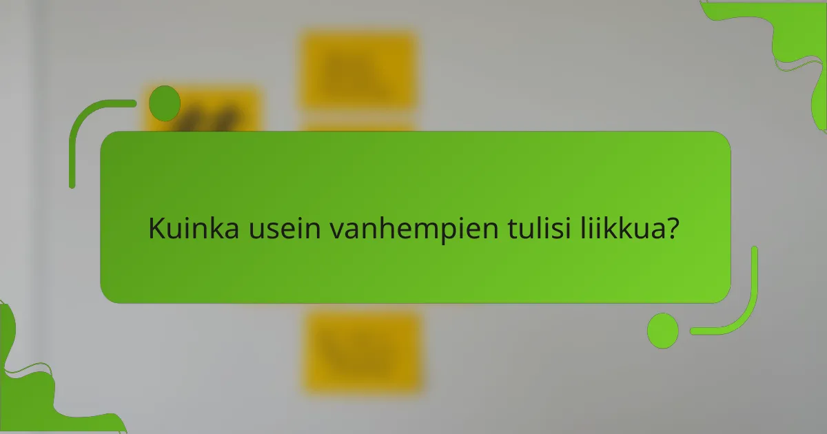 Kuinka usein vanhempien tulisi liikkua?