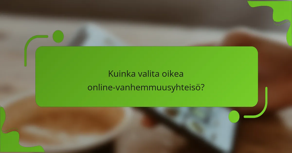 Kuinka valita oikea online-vanhemmuusyhteisö?