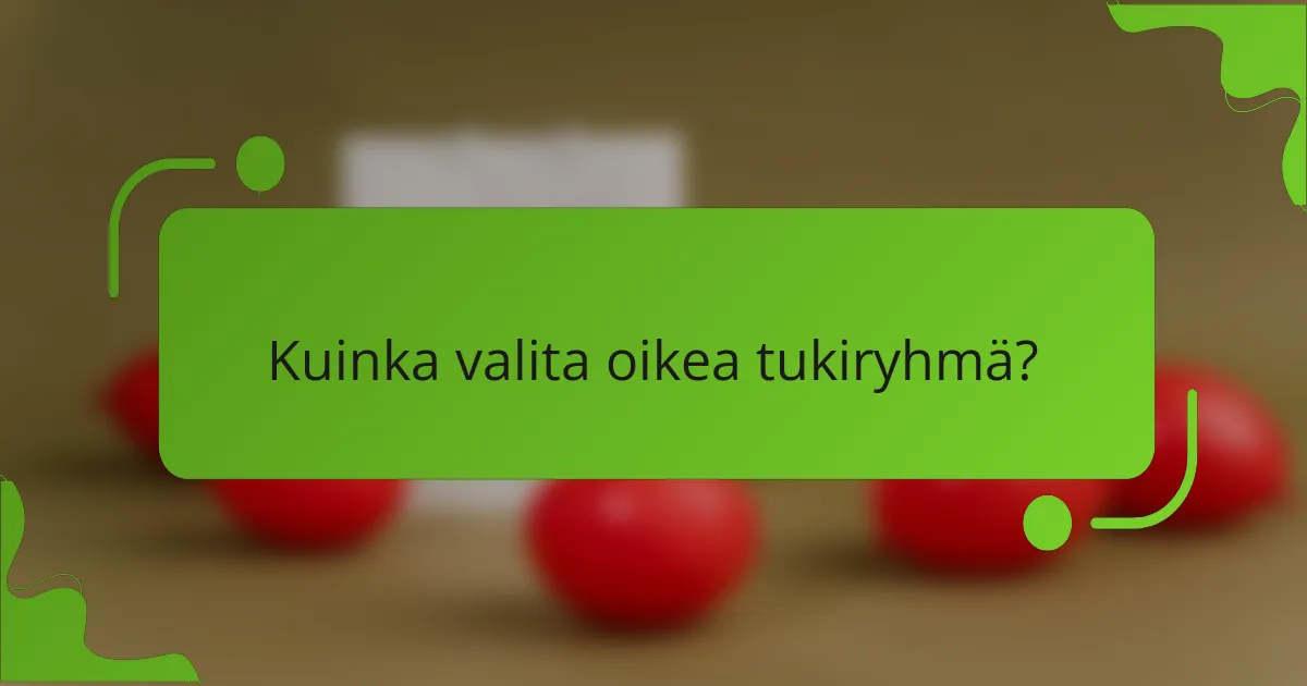Kuinka valita oikea tukiryhmä?