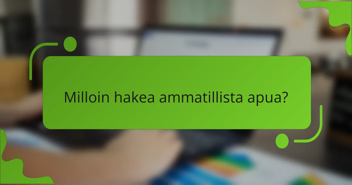 Milloin hakea ammatillista apua?