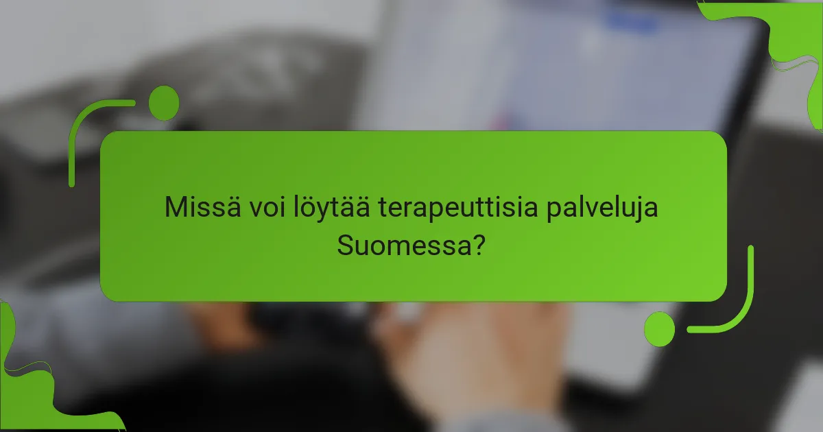 Missä voi löytää terapeuttisia palveluja Suomessa?