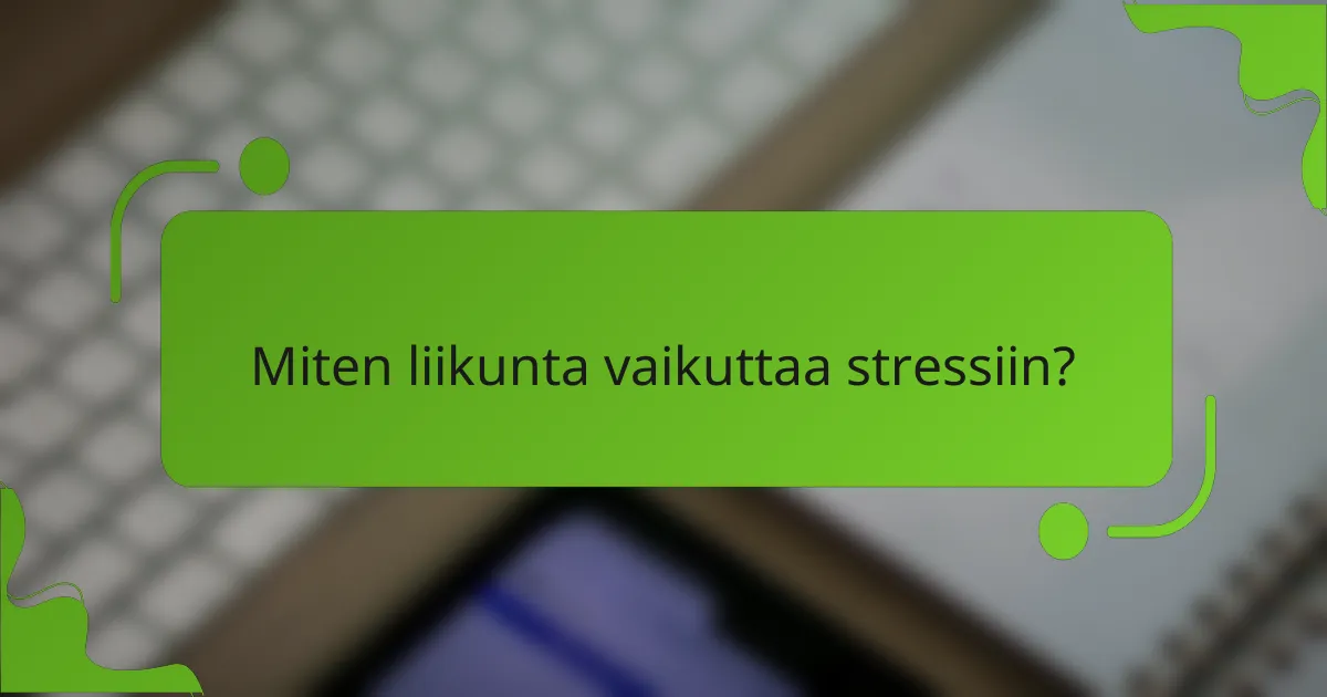 Miten liikunta vaikuttaa stressiin?