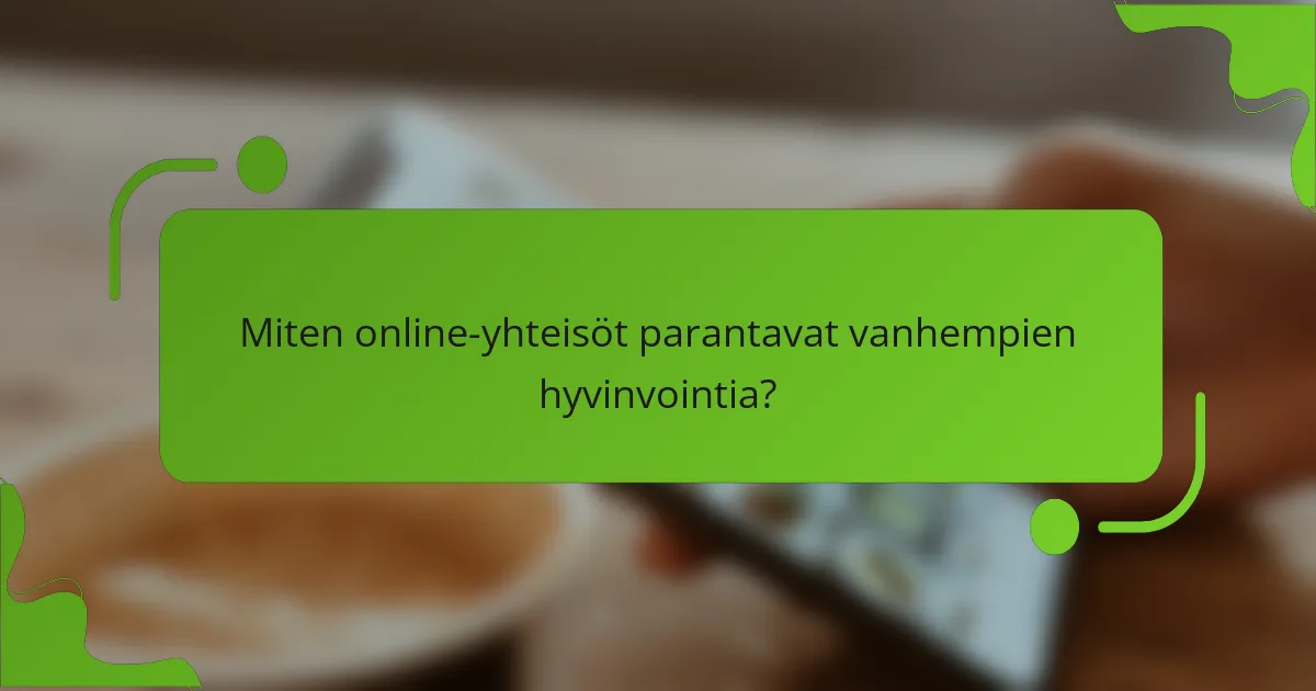 Miten online-yhteisöt parantavat vanhempien hyvinvointia?