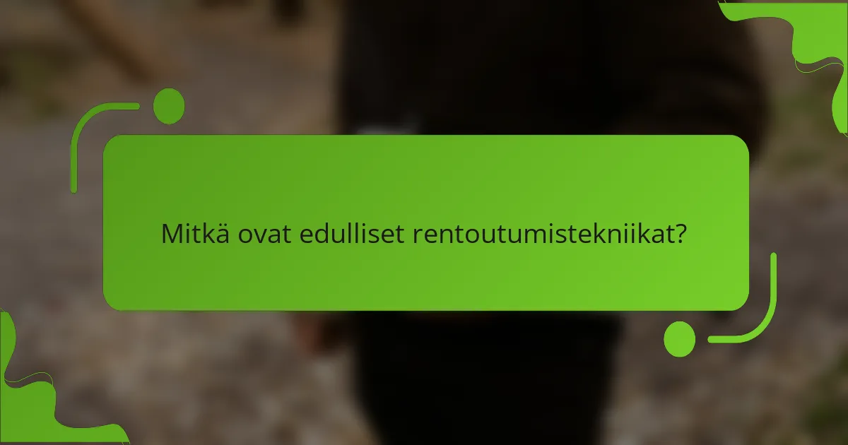 Mitkä ovat edulliset rentoutumistekniikat?