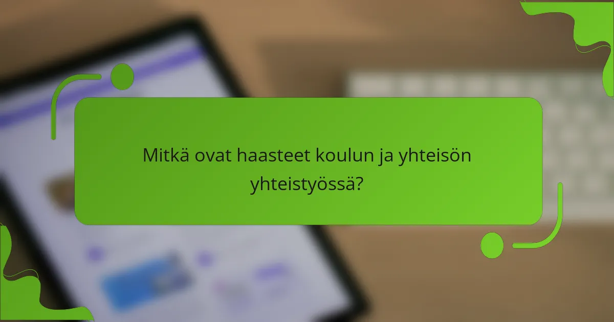 Mitkä ovat haasteet koulun ja yhteisön yhteistyössä?
