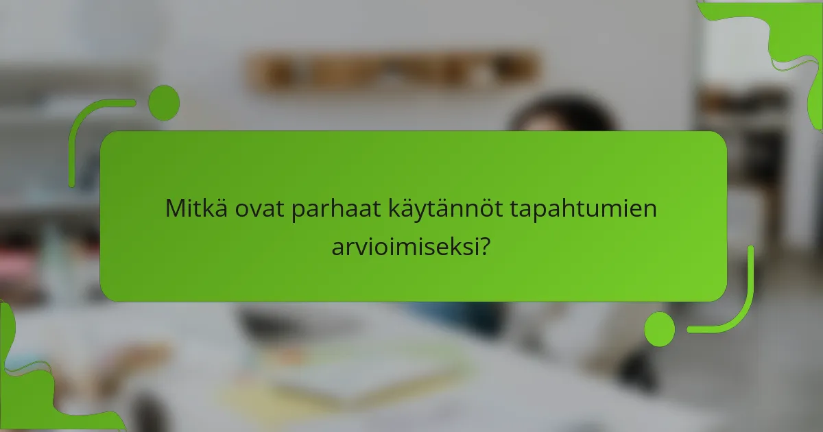 Mitkä ovat parhaat käytännöt tapahtumien arvioimiseksi?