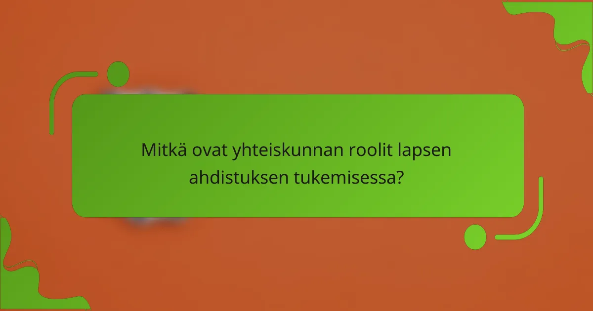Mitkä ovat yhteiskunnan roolit lapsen ahdistuksen tukemisessa?