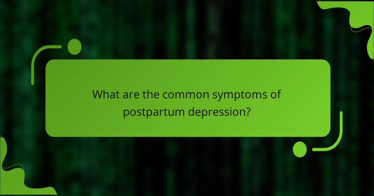 What are the common symptoms of postpartum depression?