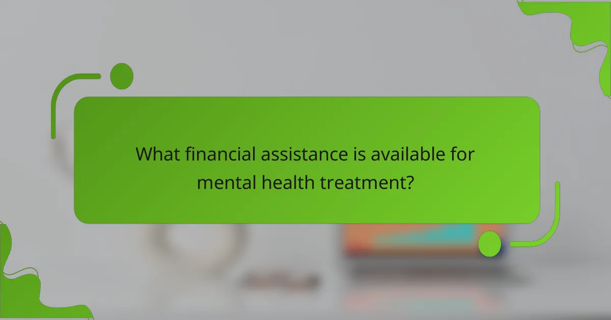 What financial assistance is available for mental health treatment?