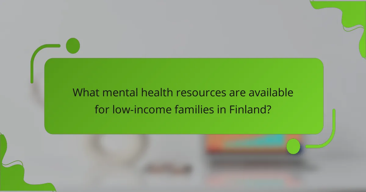 What mental health resources are available for low-income families in Finland?